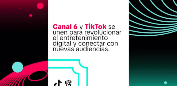 Canal 6 anuncia su alianza con 'Tik Tok'