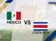 Sigue el Minuto a Minuto entre México y Costa Rica