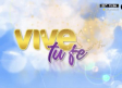 Conoce los detalles de 'Vive Tu Fe 2025'