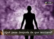 ¿Qué pasa después de la muerte?