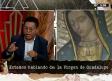 Expertos hablan sobre la existencia de la Virgen de Guadalupe