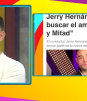 Jerry Hernández, ¿buscará esposa en 'Mitad y Mitad'?